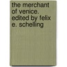 The Merchant Of Venice. Edited By Felix E. Schelling door Shakespeare William Shakespeare