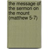 The Message of the Sermon on the Mount (Matthew 5-7) door John R.W. Stott