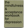 The Mindfulness & Acceptance Workbook for Depression door Patricia J. Robinson