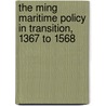 The Ming Maritime Policy in Transition, 1367 to 1568 by Kangying Li