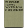 The Miss Fido Manners Complete Book Of Dog Etiquette door Charlotte Reed