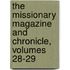 The Missionary Magazine And Chronicle, Volumes 28-29