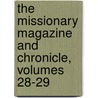The Missionary Magazine And Chronicle, Volumes 28-29 by Society London Missiona