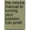 The Mocha Manual to Turning Your Passion Into Profit door Kimberly Seals-Allers