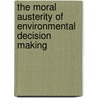 The Moral Austerity Of Environmental Decision Making by Joe Bowersox