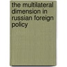 The Multilateral Dimension in Russian Foreign Policy door Robb Wilson