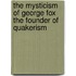 The Mysticism Of George Fox The Founder Of Quakerism