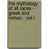 The Mythology Of All Races - Greek And Roman - Vol I door William Sherwood Fox