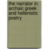 The Narrator in Archaic Greek and Hellenistic Poetry door Andrew Morrison