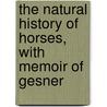 The Natural History Of Horses, With Memoir Of Gesner door Charles Hamilton Smith