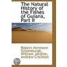 The Natural History Of The Fishes Of Guiana, Part Ii by Sir Robert Hermann Schomburgk