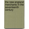 The New England Merchants in the Seventeenth Century door Bernard Bailyn