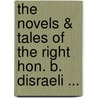 The Novels & Tales Of The Right Hon. B. Disraeli ... door Right Benjamin Disraeli