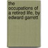 The Occupations Of A Retired Life, By Edward Garrett