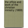 The Office And Work Of The Christian Ministry (1869) door James Mason Hoppin