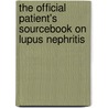 The Official Patient's Sourcebook On Lupus Nephritis by James N. Parker