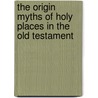 The Origin Myths of Holy Places in the Old Testament by Ukasz Niesio Owski-Spano