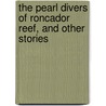 The Pearl Divers Of Roncador Reef, And Other Stories by Louis Becke