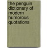 The Penguin Dictionary Of Modern Humorous Quotations by Penguin Press