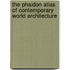 The Phaidon Atlas of Contemporary World Architecture