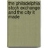 The Philadelphia Stock Exchange And The City It Made