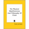 The Physical Manifestations And Philosophy Of Christ door Thomas Jay Hudson