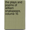 The Plays And Poems Of William Shakspeare, Volume 15 by Shakespeare William Shakespeare