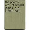 The Poems, Etc., Of Richard James, B. D. (1592-1638) by Anonymous Anonymous