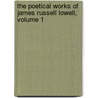 The Poetical Works Of James Russell Lowell, Volume 1 door James Russell Lowell