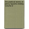 The Poetical Works Of Percy Bysshe Shelley, Volume 2 door Onbekend