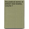 The Poetical Works Of William Lisle Bowles, Volume 1 by Anonymous Anonymous