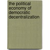 The Political Economy of Democratic Decentralization by World Bank