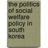 The Politics of Social Welfare Policy in South Korea door Myungsook Woo