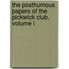 The Posthumous Papers Of The Pickwick Club, Volume I door Charles Dickens