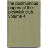 The Posthumous Papers of the Pickwick Club, Volume 4 by 'Charles Dickens'