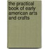 The Practical Book Of Early American Arts And Crafts