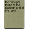 The Principal Forms Of The Skeleton And Of The Teeth by Richard Owen