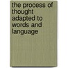 The Process Of Thought Adapted To Words And Language by Alfred Smee