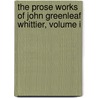 The Prose Works Of John Greenleaf Whittier, Volume I door Whittier John Greenleaf