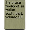 The Prose Works Of Sir Walter Scott, Bart, Volume 23 by Walter Scott