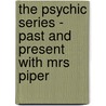 The Psychic Series - Past And Present With Mrs Piper door Anne Manning Robbins