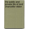 The Public And Private Life Of Lord Chancellor Eldon door . Anonymous