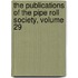 The Publications Of The Pipe Roll Society, Volume 29