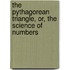 The Pythagorean Triangle, Or, The Science Of Numbers