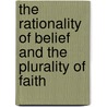 The Rationality Of Belief And The Plurality Of Faith by Thomas D. Senor
