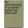 The Reconstruction Of A Spanish Golden Age Playhouse door John J. Allen