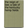 The Reign Of Law; A Tale Of The Kentucky Hemp Fields by James Lane Allen