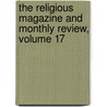 The Religious Magazine And Monthly Review, Volume 17 door Anonymous Anonymous