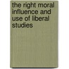 The Right Moral Influence And Use Of Liberal Studies door Gulian Crommelin Verplanck