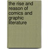 The Rise And Reason Of Comics And Graphic Literature door Onbekend